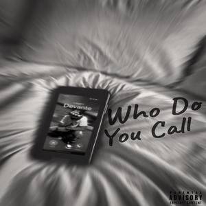Who Do You Call (feat. DBTHEPLUG) (Explicit)