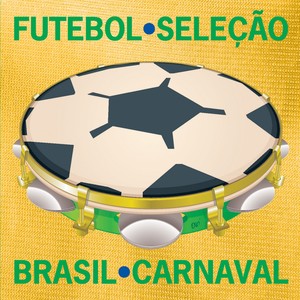 Futebol, Seleção, Brasil e Carnaval