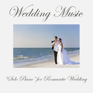 Wedding Music: "Solo Piano" for Romantic Wedding, Wedding Music Playlist for Wedding Ceremony