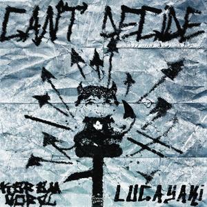can't decide (feat. lucayaki)