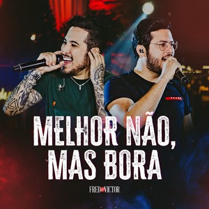 Melhor Não, Mas Bora (Ao Vivo)