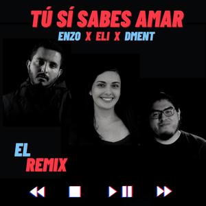 Tu si sabes amar(feat. Eli Muñoz & Dment) (Remix)