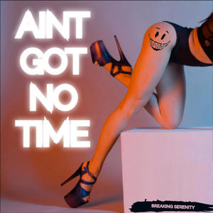 Aint Got No Time (feat. Stephen Shareaux) [Explicit]