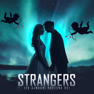 Strangers (Ek Ajnabee Haseena Se) (feat. Suryaveer Hooja)