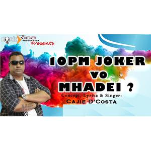 10 PM Joker vo Mhadei ?