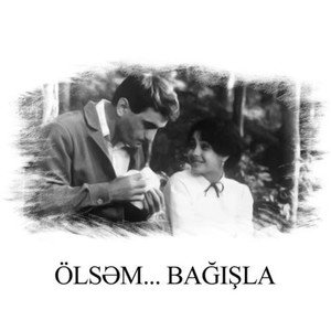 Ölsəm... Bağışla