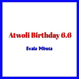 Atwoli Birthday 6.6