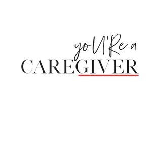 You're a Caregiver (Inst.)