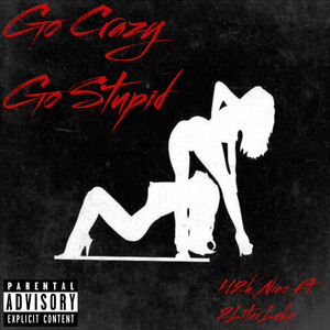 Go Crazy Go Stupid (Explicit)