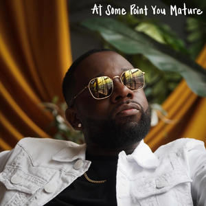 At Some Point You Mature (Explicit)