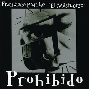 Francisco Barrios "El Mastuerzo" (Explicit)