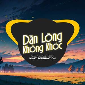 Dặn Lòng không Khóc (NH4T Remix Ver.2)