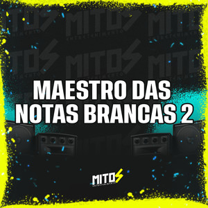 Maestro Das Notas Brancas 2 (Explicit)