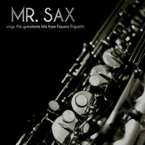 Mr. Sax Sings the greatests hits from Fausto Papetti