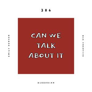 Can We Talk About It(feat. Emily Denton, Bxrbarian & GXS CREATIVE)