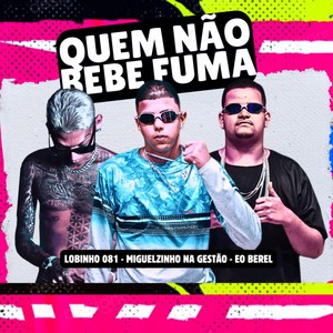 QUEM NAO BEBE FUMA (Explicit)