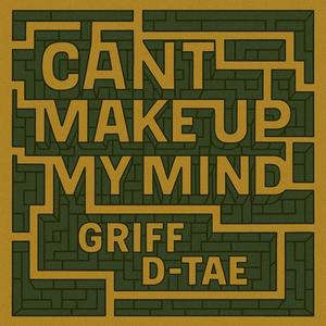 Can't Make Up My Mind (feat. D-Tae)