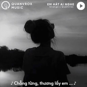Em Hát Ai Nghe(Lofi)