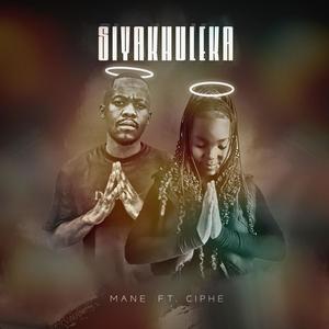 Siyakhuleka (feat. Ciphe)