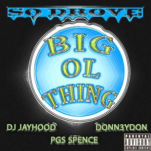 Big Ol Thing (feat. DJ Jayhood, Donn3ydon & PGS Spence) (Explicit)