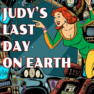 Judy's Last Day on Earth