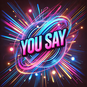You Say
