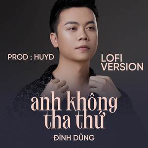 Anh Không Tha Thứ (Lofi)