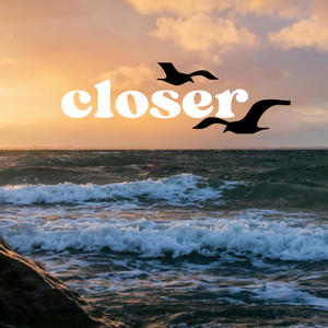 Closer