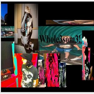 Whole3som3! (Explicit)