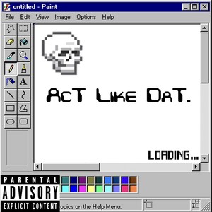 AcT Like DaT. (Explicit)