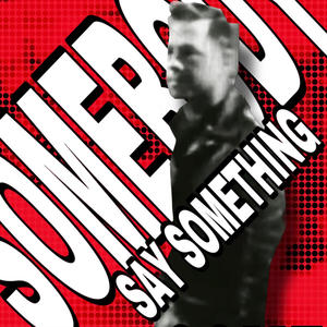 Somebody Say Something