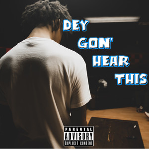 DEY GON' HEAR THIS (Explicit)