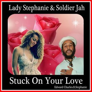 Stuck On Your Love (feat. Lady Stephanie & Soldier Jah)