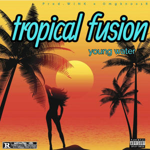 tropical fusion (Explicit)