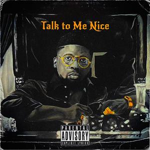 Talk To Me Nice (Explicit)