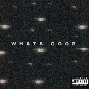 WHATS GOOD (Explicit)