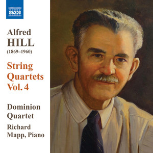 Hill, Alfred: String Quartets, Vol. 4 (Dominion String Quartet) - Nos. 10 and 11 / Life Quintet