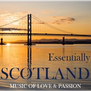 Essentially Scotland: Music of Love & Passion