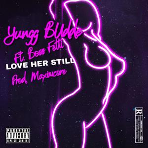 Love Her Still (feat. Boss Fetti) [Explicit]