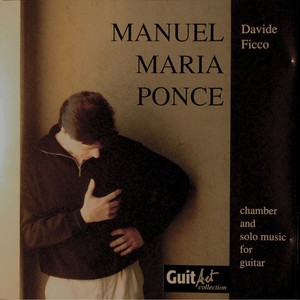 Manuel Maria Ponce: Chamber and Solo Music for Guitar