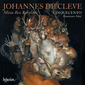 Johannes de Cleve: Missa Rex Babylonis & Other Works