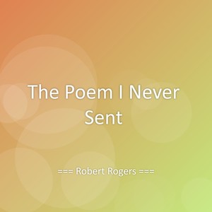 The Poem I Never Sent