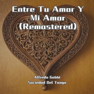 Entre Tu Amor Y Mi Amor (Remastered)