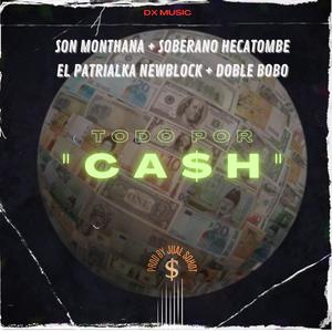 Todo Por Cash (feat. Soberano Hecatombe, El Patrialka NewBlock & Doble Bobo) (Explicit)