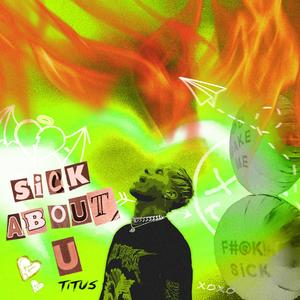 SiCK ABOuT U (Explicit)