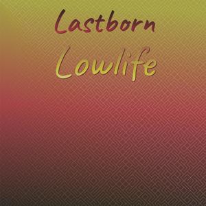 Lastborn Lowlife