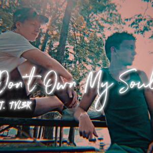 Dont Own My Soul (feat. TYL3R) (Explicit)
