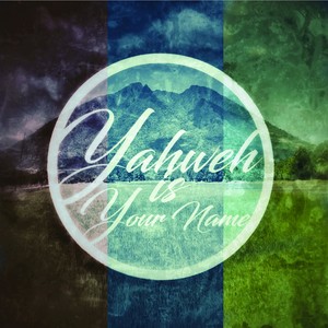 Yahweh Is Your Name