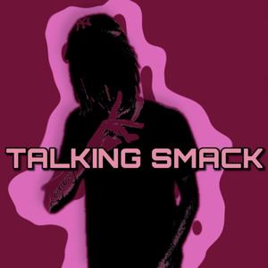 TALKING SMACK (Explicit)