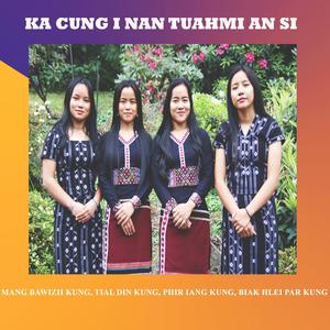 Ka Cung I Nan Tuahmi An Si (feat. Phir Iang Kung, Tial Din Kung, Biak Hlei Par Kung & Mzi Kung)